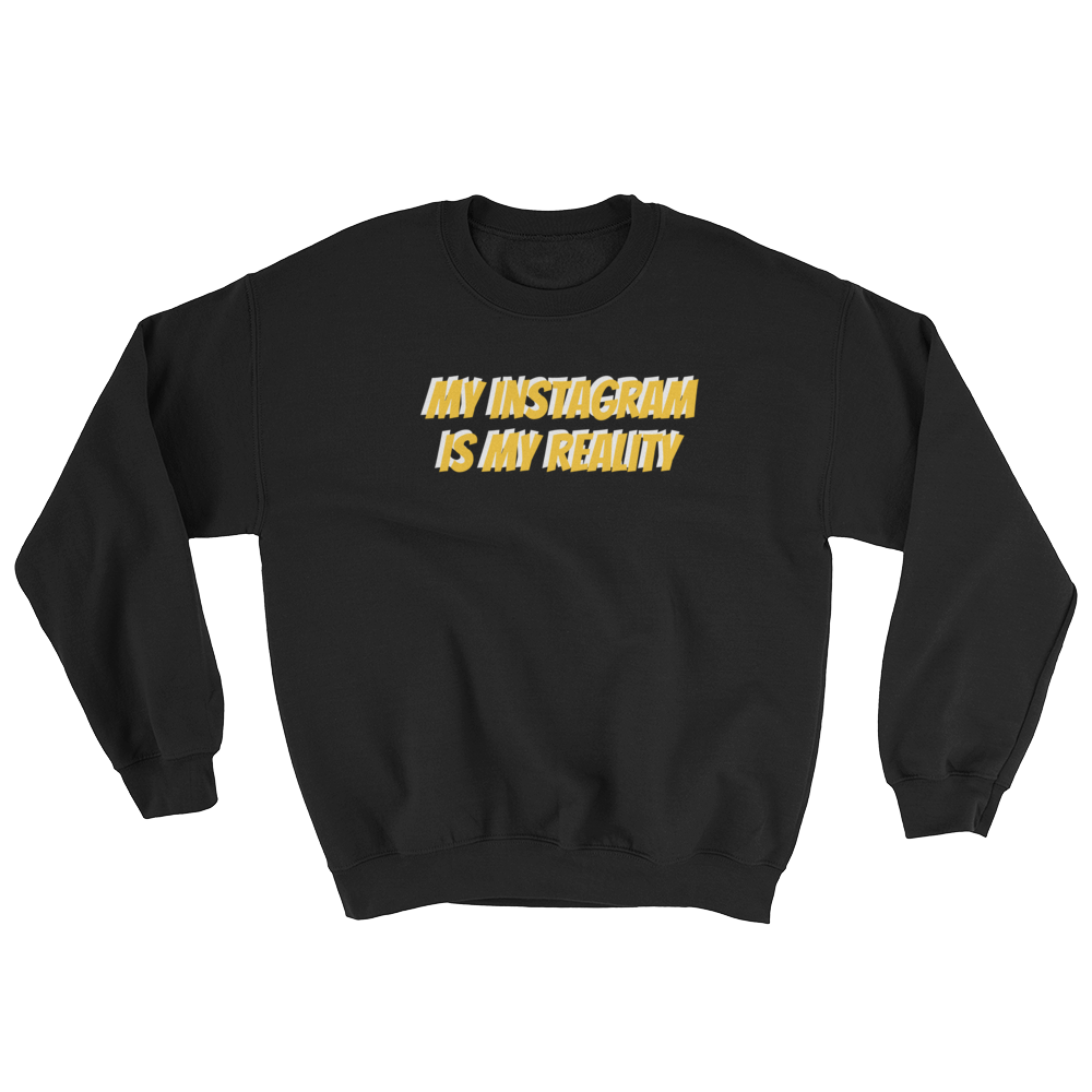 My Instagram is My Reality Unisex Sweatshirt
