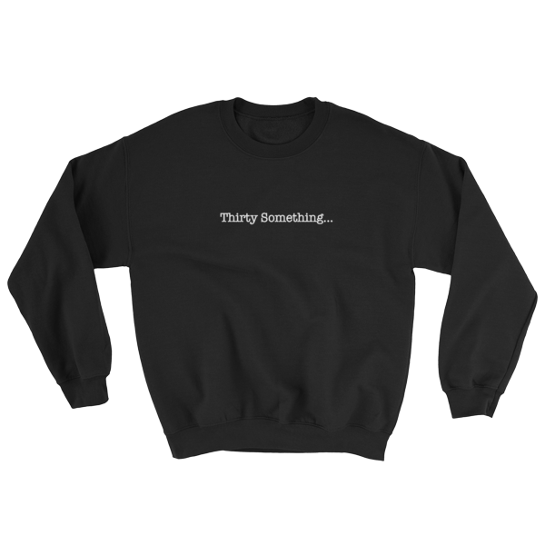 Thirty Something... Unisex Sweatshirt