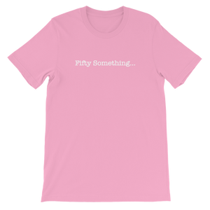 Fifty Something... Unisex T-Shirt