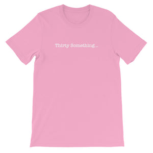 Thirty Something... Unisex T-Shirt