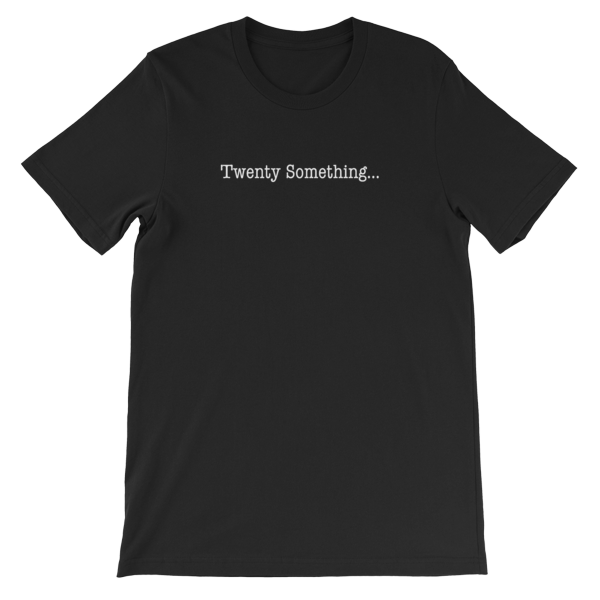 Twenty Something... Unisex T-Shirt