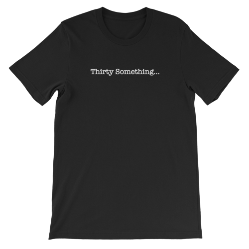 Thirty Something... Unisex T-Shirt